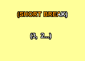(SHORT BREAK)

(6112A)
