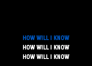 H0145.l WILLI KNOW
HOW WILLI KNOW
HOW WILLI KNOW