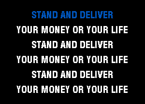 STAND AND DELIVER
YOUR MONEY 0R YOUR LIFE
STAND AND DELIVER
YOUR MONEY 0R YOUR LIFE
STAND AND DELIVER
YOUR MONEY 0R YOUR LIFE