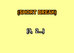 (SHORT BREAK)

(611814)