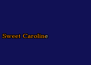 Sweet Caroline