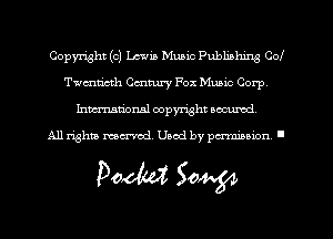 Copyright (0) Lewis Music Publishing Col
Twmticth Century Fox Mumc Corp
hmmdorml copyright wcurod

A11 righm mecr-red Used by pmown '

Doom 30W