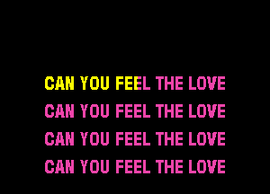 CAN YOU FEEL THE LOVE
CAN YOU FEEL THE LOVE
CAN YOU FEEL THE LOVE

CAN YOU FEEL THE LOVE l