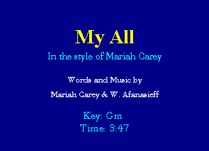 My All

In the nwle of Manah Carey

Words and Mumc by
Mariah Carey 3 W, Mmidf

KBYI Gm
Tune 3 47
