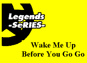 W ake NIe Up
Before You G0 G0