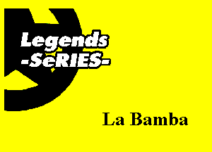 Leggyds
JQRIES-

La Bamba