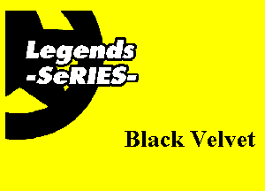 Leggyds
JQRIES-

Black Velvet