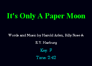 It's Only A Paper Moon

Words and Music by Harold Arm Billy Rose 3c
ELY. Hamburg
ICBYI F
TiIDBI Z42