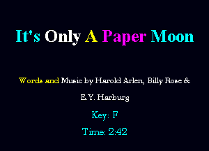 It's Only A

Moon

Words and Music by Harold Arm Billy Rose 3c

ELY. Hamburg
ICBYI F
TiIDBI Z42
