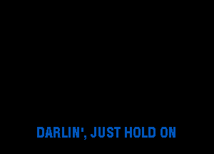DABLIN', JUST HOLD 0