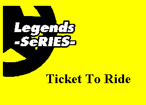 Leggyds
JQRIES-

Ticket To Ride