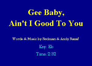 Gee Baby,
Ain't I Good To You

Words 3cMu5icbyRodm5n3cAndyRszaf
ICBYI Eb
Tirnei 232