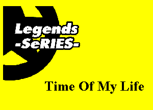 Leggyds
JQRIES-

Time Of NIy Life