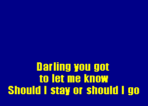 Darling H011 gilt
I0 let me KNOB
Should I stay or should I 90