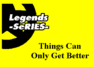 Things Can
Only Get Better