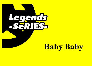 Leggyds
JQRIES-

Baby Baby