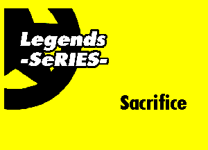 Leggyds
JQRIES-

Sacrifice