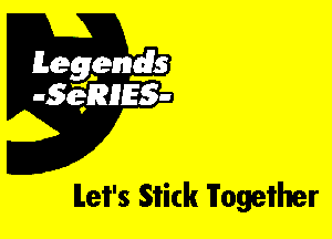 Leggyds
JQRIES-

ILei's Stick Fogeiher