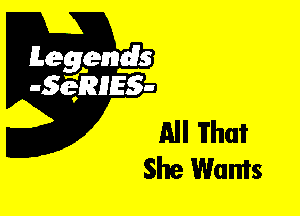 Leggyds
JQRIES-

All What
She Wants