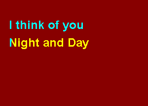 lthink of you
Night and Day