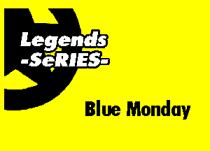 Leggyds
JQRIES-

Blue Monday
