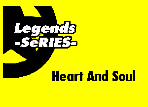 Leggyds
JQRIES-

Heart And Soul