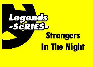 Leggyds
JQRIES-
Strangers

Iln The Night