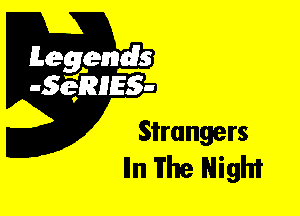Leggyds
JQRIES-

Strangers
Iln The Night