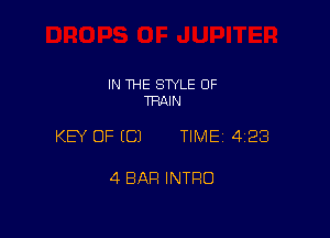 IN THE STYLE 0F
TRAIN

KEY OF ECJ TIME 4128

4 BAR INTRO