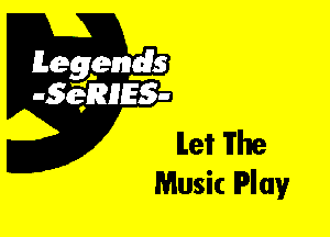 Leggyds
JQRIES-

let The
Music Play