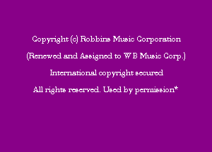 Copyn'ght (c) Robbins Music Corporation
(Emmi and Anignod no WB Music Corp)
Inman'oxml copyright occumd

A11 righm marred Used by pminion