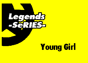 Leggyds
JQRIES-

Young Girl