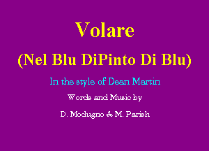 V Olare
(Nel Blu DiPinto Di Blu)

In the style of Dean Martin
Words and Music by

D. Modugno 3c M. Parish