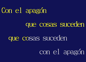 Con el apagdn

que cosas suceden

que cosas suceden

con el apagdn