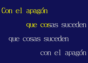 Con el apagdn

que cosas suceden

que cosas suceden

con el apagdn