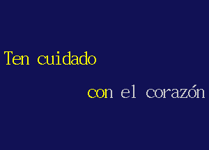 Ten Guidado

con el corazdn
