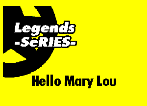 Leggyds
JQRIES-

Hello Mary ILou