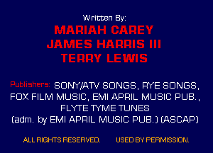 Written Byi

SDNYJATV SONGS, RYE SONGS,

FOX FILM MUSIC, EMI APRIL MUSIC PUB,
FLYTE TYME TUNES

Eadm. by EMI APRIL MUSIC PUB.) IASCAPJ

ALL RIGHTS RESERVED. USED BY PERMISSION.