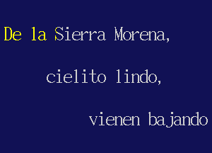 De la Sierra Morena,

Cielito lindo,

vienen bajando