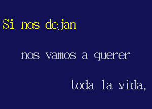 Si nos dejan

HOS vamos a QUEEIABF

toda la Vida,