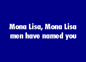 Mona lisu, Mona Lisa

men have named yen