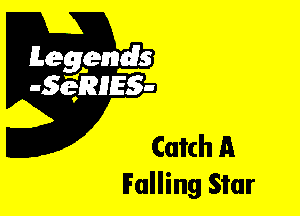 Leggyds
JQRIES-

Catch A
Falling Star