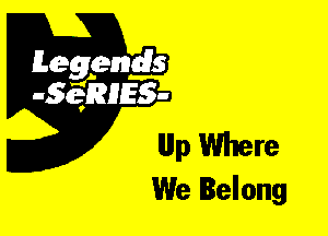 Leggyds
JQRIES-

llllp Where
We Belong