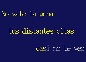 No vale la pena

tus distantes Citas

casi no te veo