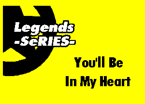 Leggyds
JQRIES-

You'll Be
Iln My Heart