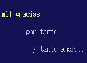 mil gracias

por tanto

y tanto amor...