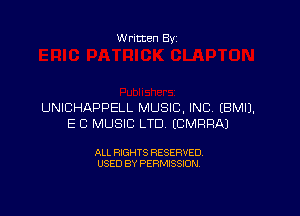Written By

UNICHAPPELL MUSIC, INC. EBMIJ,

E C MUSIC LTD ECMPRAJ

ALL RIGHTS RESERVED
USED BY PERMISSION