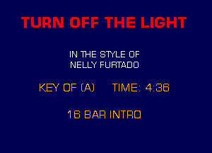 IN THE STYLE 0F
NELLY FURTADO

KEY OF EAJ TIMEI 438

1B BAR INTRO