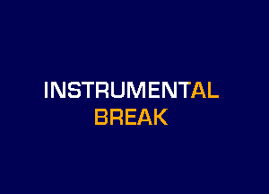 INSTRUMENTAL

BREAK