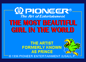 (U2 nnnweem

7775- Art of Entertainment

THE ARTIST m

FORMERLY KNOWN a H)
AS PRINCE
5)

Q1996 PIONEER ENTERTAINMENT IUSAI L
